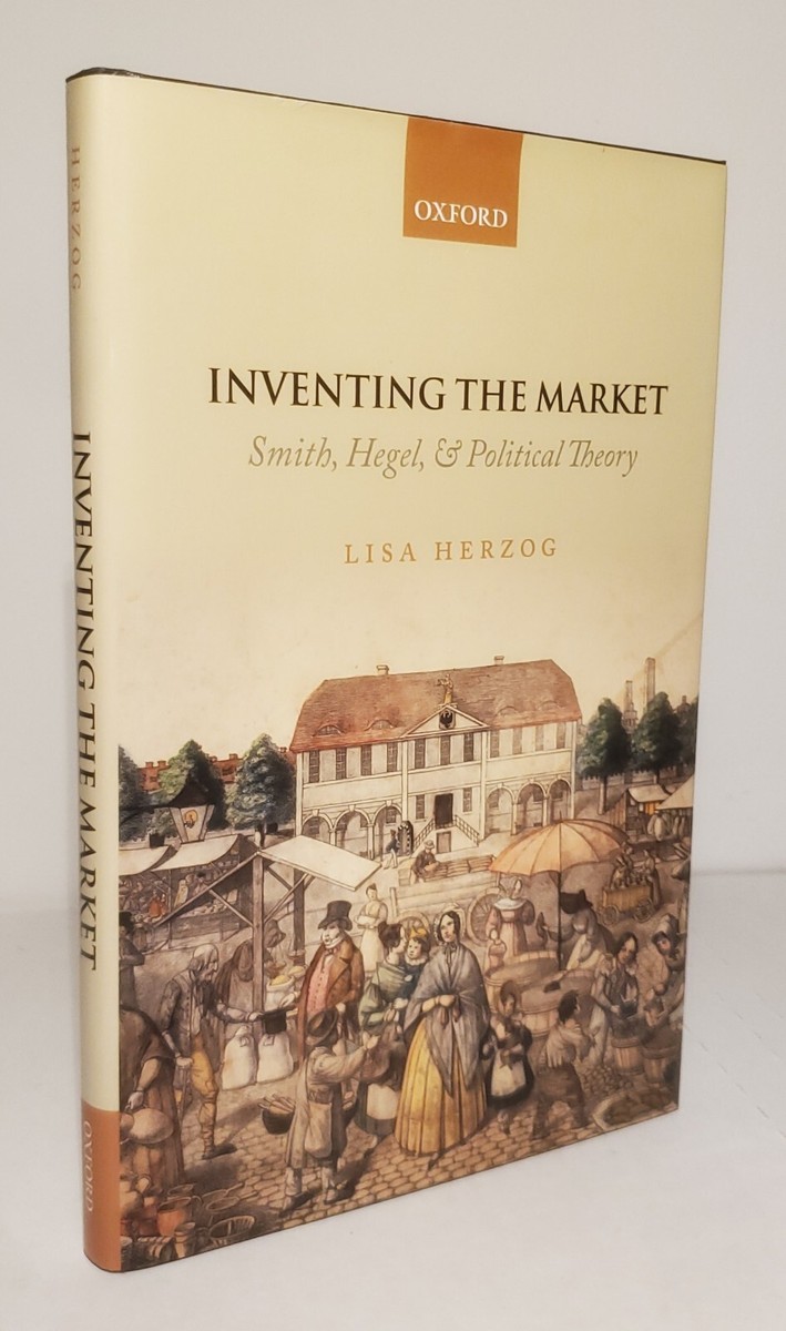 Inventing the Market : Smith, Hegel, and Political Theory by Lisa Herzog (2013, 9780199674176 | eBay Inventing the Market : Smith, Hegel, and Political Theory by Lisa Herzog (2013, 9780199674176 | eBay
