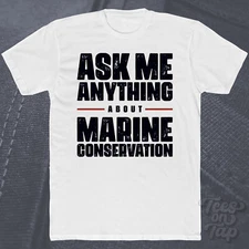 ASK ME ANYTHING ABOUT MARINE CONSERVATION T-SHIRT ocean protection wildlife cool