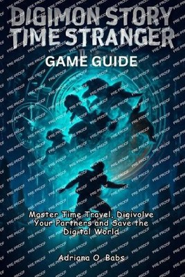 Digimon Story Time Stranger Game Guide: Master Time Travel, Digivolve Your Partn