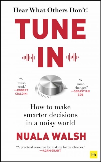 Tune In: How to make smarter decisions in a noisy world-Nuala Wa - Image 4