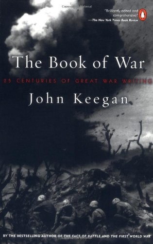 The Book of War: 25 Centuries of Great War Writing By John Keega
