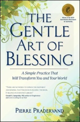 The Gentle Art of Blessing: A Simple Practice That Will Transform You and Your