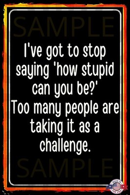 '' STUPID CHALLENGE'' METAL SIGN 8X12 FUNNY BAR MAN CAVE GARAGE DECOR USA MADE