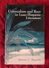 Colonialism and Race in Luso-Hispanic Literature by Jerome C. Branche