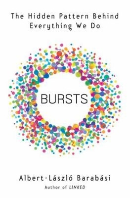 Bursts : The Hidden Pattern Behind Everything We Do Albert-László