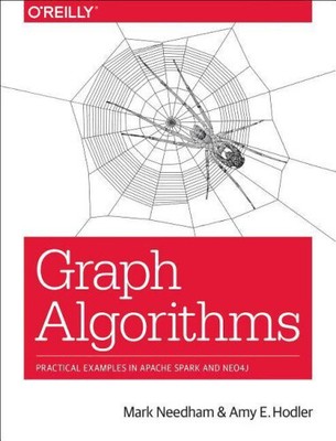 Graph Algorithms: Practical Examples in Apache Spark and Neo4j by Mark Needham