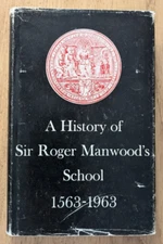 A HISTORY OF SIR ROGER MANWOOD'S SCHOOL 1563~1963 - H/B D/W -1963