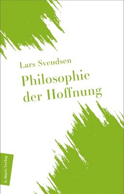 Lars Svendsen; Daniela Stilzebach / Philosophie der Hoffnung