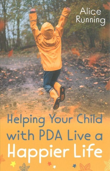 Helping Your Child With PDA Live a Happier Life, Paperback by Running, Alice,...