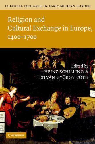 Cultural Exchange in Early Modern Europe Schilling Tóth Monter Hardback Volume 1