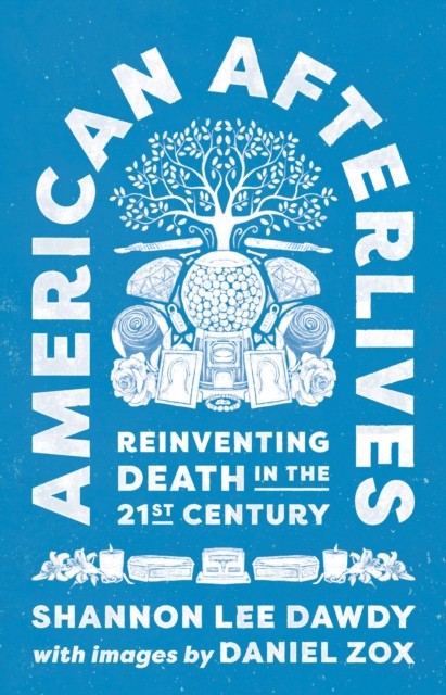 American Afterlives by Shannon Lee Dawdy (Hardback Book)