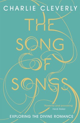 The Song of Songs | Exploring the Divine Romance | Charlie Cleverly | Englisch