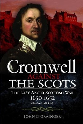 Cromwell Against the Scots by John D Grainger - 9781399018579