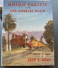 Union Pacific in the Los Angeles Basin by Jeff S. Asay HC Excellent Condition