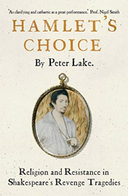 Hamlet's Choice: Religion and Resistance in Shakespeare - Hardback NEW Lake, Pet