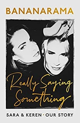 Really Saying Something : Sara and Keren - Our Bananarama Story S