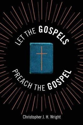 Christopher J. H. Wright Let the Gospels Preach the Gospel (Taschenbuch)