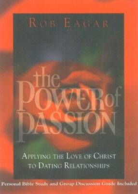 The Power of Passion: Applying the Love of Christ to Dating Relationships - GOOD