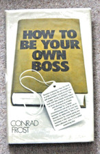 How to Be your Own Boss by Conrad Frost  (1979) - Hardback