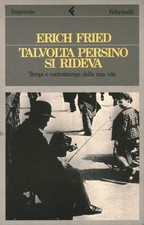 Talvolta persino si rideva - Erich Fried (Giangiacomo Feltrinelli Editore)