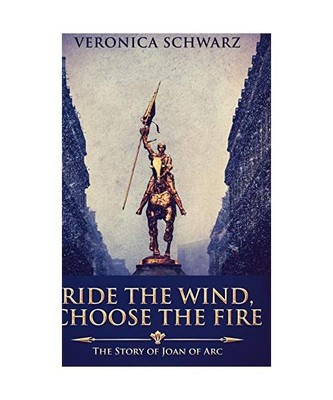 Ride the Wind, Choose the Fire: Large Print Hardcover Edition, Veronica Schwarz