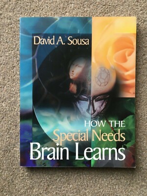 How the Special Needs Brain Works David A Sousa Teaching Learning Difficulties