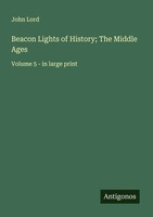 John Lord | Beacon Lights Of History; The Middle Ages | Taschenbuch | Englisch