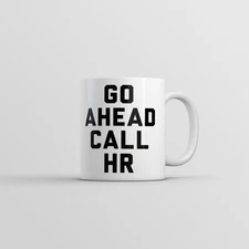 Go Ahead Call HR Mug Funny Sarcastic Graphic Novelty Work Coffee Cup