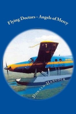 Flying Doctors - Angels of Mercy: A Doctor and His Nurse Wife Become Pilots for