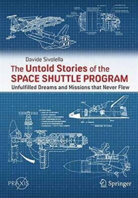 The Untold Stories of the Space Shuttle Program: Unfulfilled Dreams and Missions