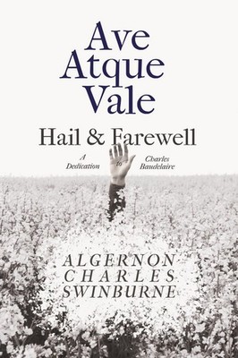 Algernon Charles Swinburne Ave Atque Vale - Hail and Farewell (Taschenbuch)