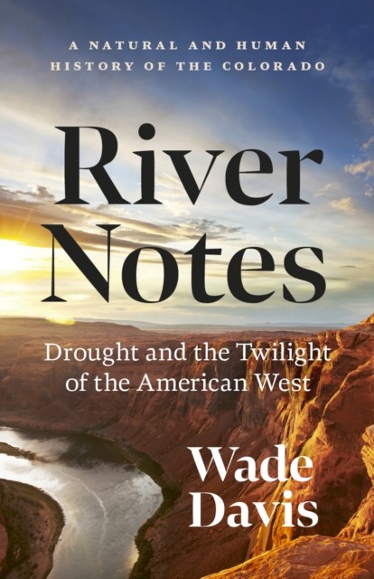 River Notes : A Natural And Human History Of The Colorado (Revised Edition) Wade Davis - Image 4
