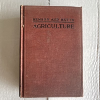 Agriculture: A Text for the School and the Farm Benson & Betts 1921 Hardcover