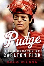 Pudge: The Biography of Carlton Fisk - Hardcover, by Wilson Doug - Good b