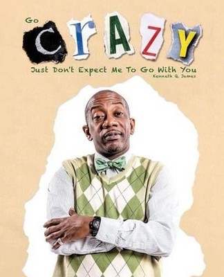 Go Crazy - Just Don't Expect Me to Go with You by Kenneth Q. James (English) Pap