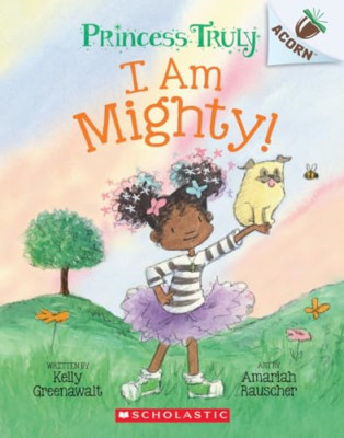 I Am Mighty: An Acorn Book (Princess Truly #6) (Princes - Paperback / softback N