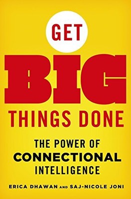 Get Big Things Done: The Power of Connectional Intelligence by Dhawan, Erica, S