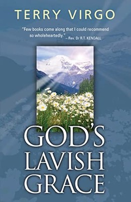 God's Lavish Grace by Terry Virgo (2004, Trade Paperback)