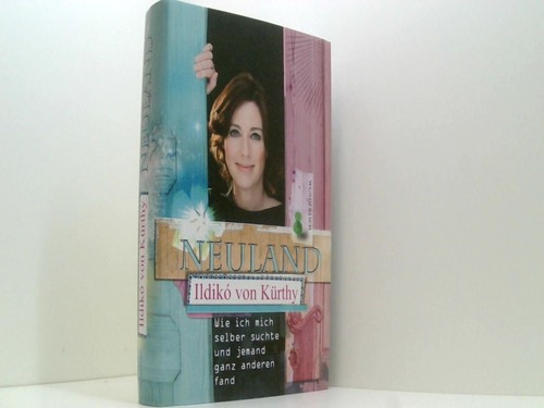 Neuland: Wie ich mich selber suchte und jemand ganz anderen fand Kürthy Ildikó,