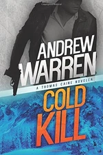 COLD KILL: A THOMAS CAINE NOVELLA (CAINE: RAPID FIRE) By Andrew Warren