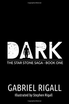 DARK: THE STAR STONE SAGA - BOOK ONE By Gabriel Rigall & Stephen Rigall **NEW**
