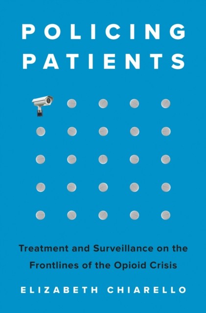 Policing Patients by Elizabeth Chiarello HARDBACK 9780691224770