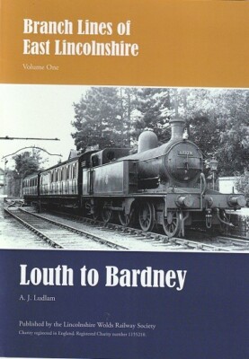 Branch Lines of East Lincolnshire - Louth to Bardney: Volume one,