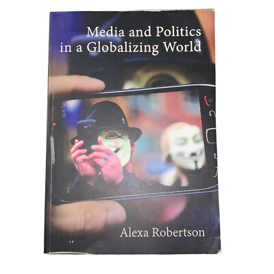 Media and Politics in a Globalizing World by Alexa Robertson (2015, Paperback)