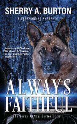 Always Faithful: Join Jerry McNeal And His Ghostly K-9 Partner As They Put Their