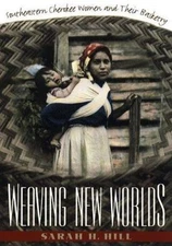 Weaving New Worlds: Southeastern Cherokee Women and Their Basketry (And Governm