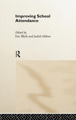 Improving School Attendance by Eric Blyth, Judith Milner - 9780415178716