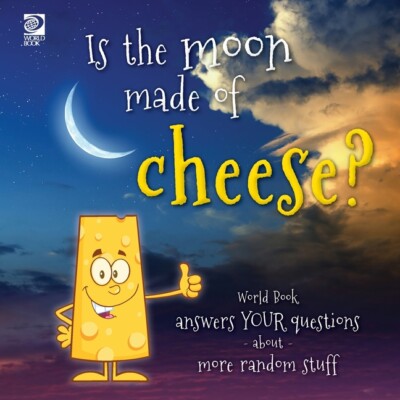 Is The Moon Made Of Cheese? World Book Answers Your Questions About More Ra...