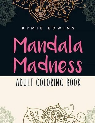 Mandala Madness: Adult Coloring Book by Kymie Edwins (English) Paperback Book