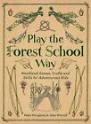 Play the Forest School Way: Woodland Games and Crafts for Adventurous Kids by Peter Houghton, Jane Worroll (Paperback, 2016)